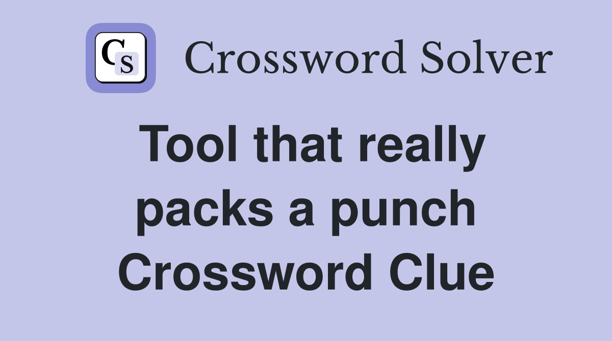 Tool that really packs a punch Crossword Clue