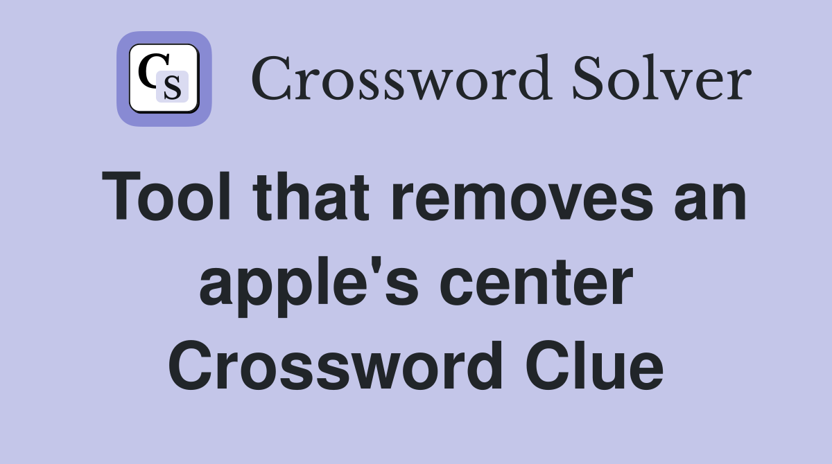 Tool that removes an apple's center Crossword Clue