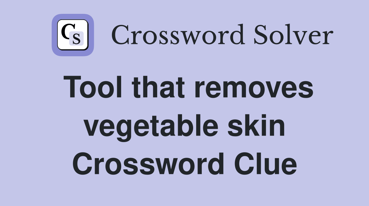 Tool that removes vegetable skin Crossword Clue
