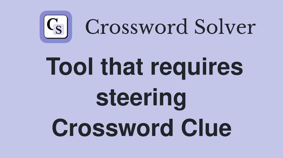 Tool that requires steering Crossword Clue