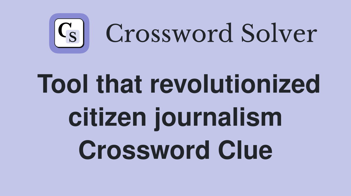Tool that revolutionized citizen journalism Crossword Clue