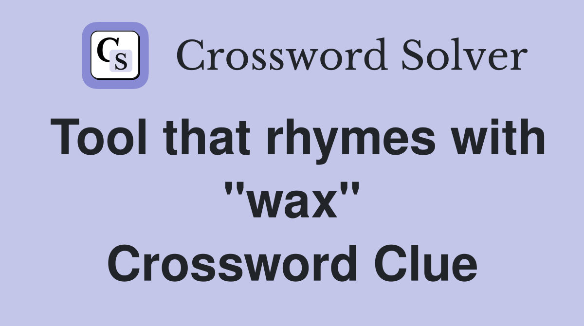 Tool that rhymes with "wax" Crossword Clue