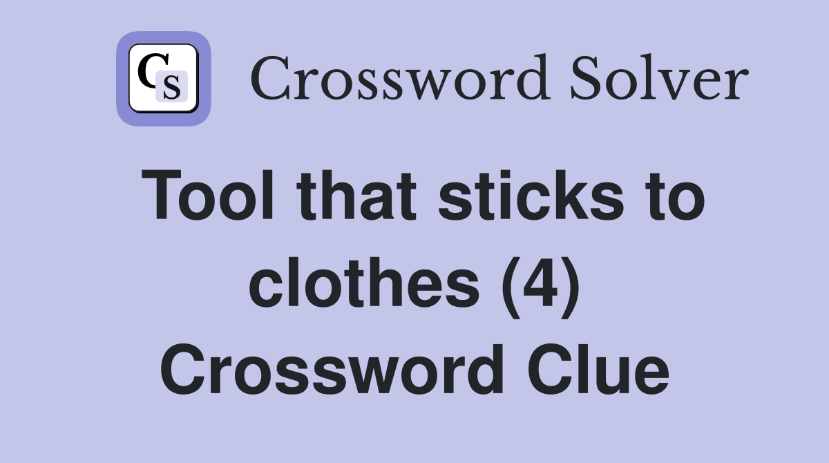 Tool that sticks to clothes (4) Crossword Clue