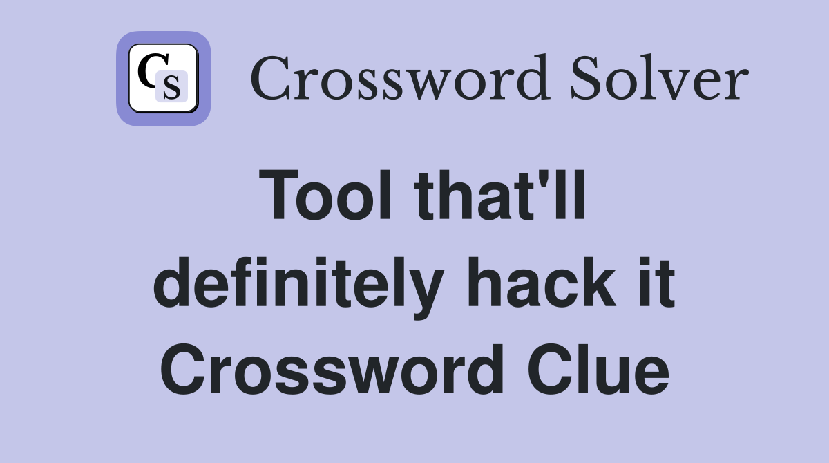 Tool that'll definitely hack it Crossword Clue
