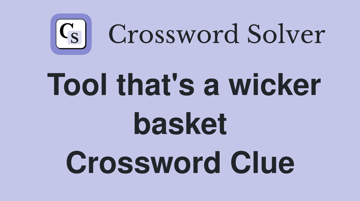 Tool that's a wicker basket Crossword Clue