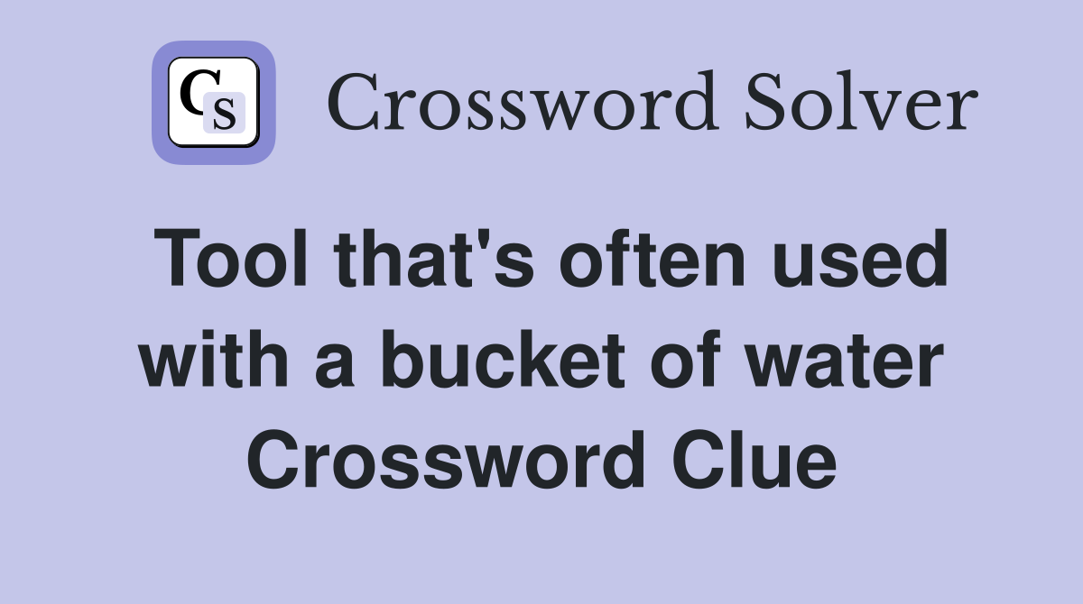Tool that's often used with a bucket of water Crossword Clue