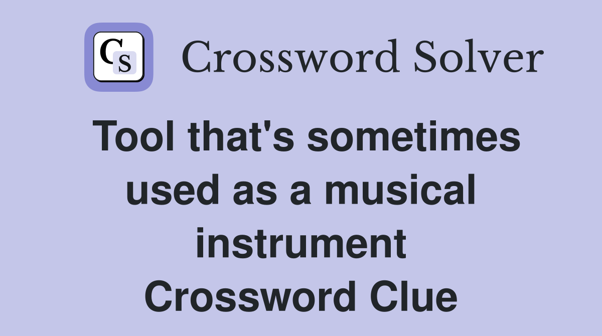 Tool that's sometimes used as a musical instrument Crossword Clue