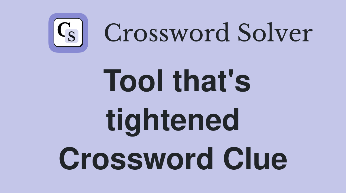 Tool that's tightened Crossword Clue