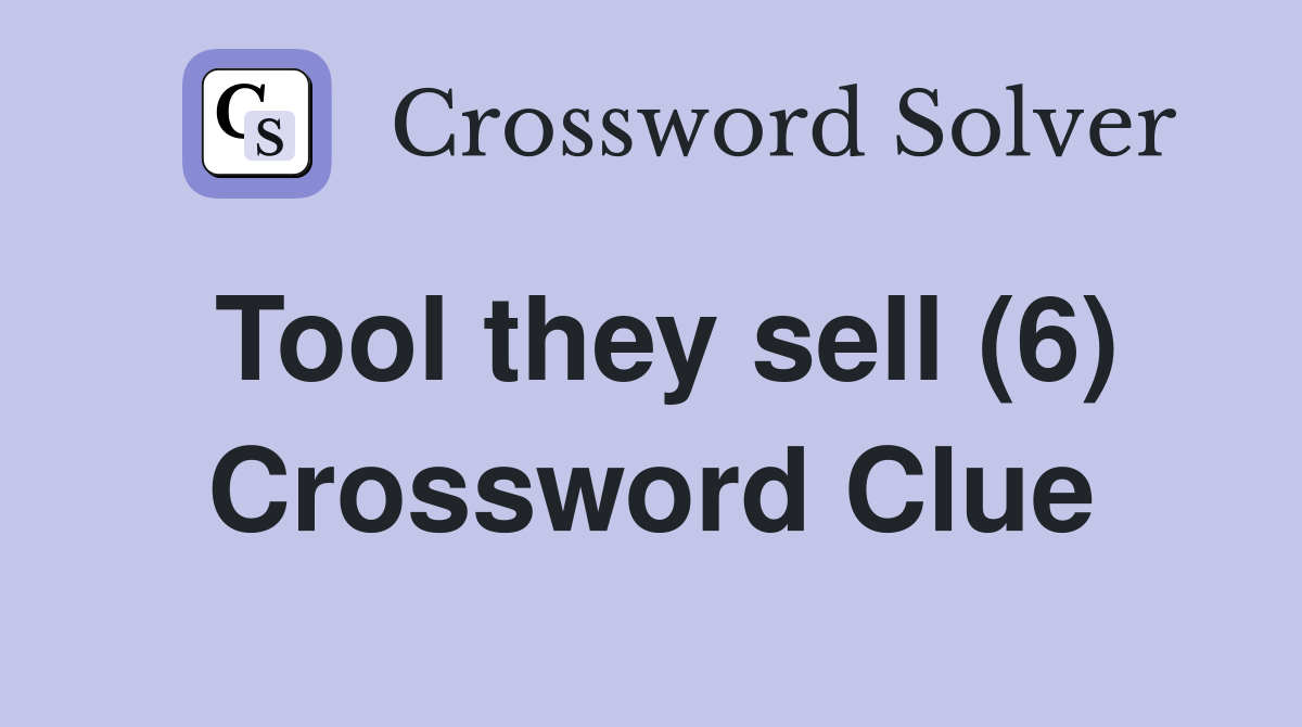Tool they sell (6) Crossword Clue