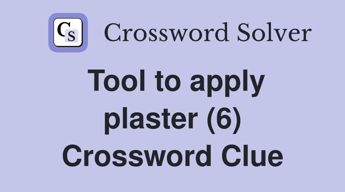 Tool to apply plaster (6) Crossword Clue