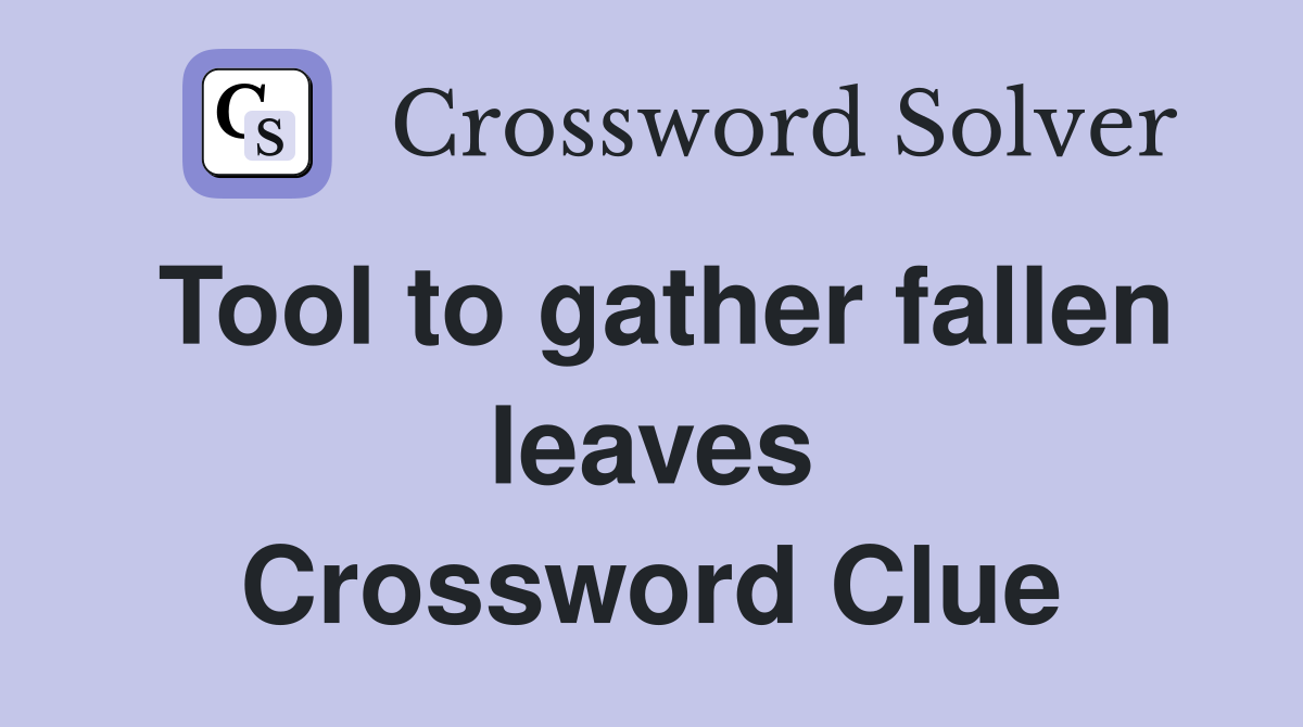 Tool to gather fallen leaves Crossword Clue