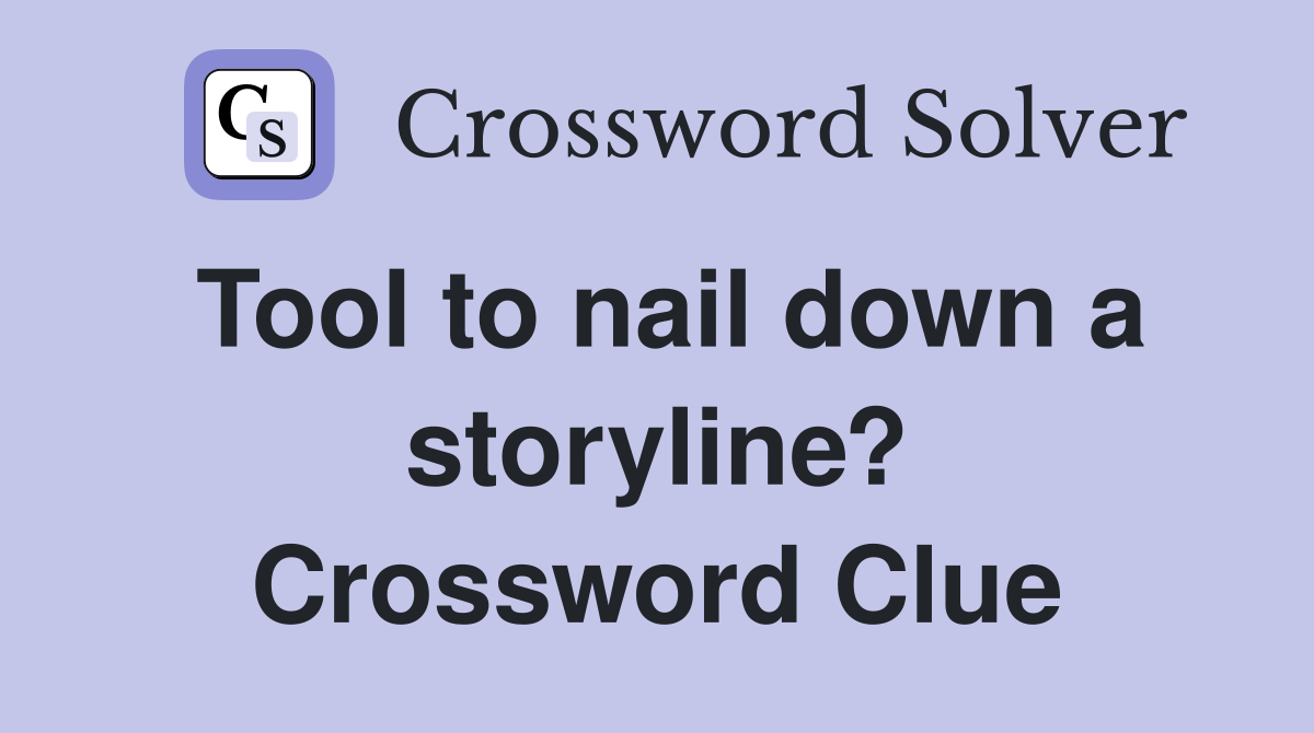 Tool to nail down a storyline? Crossword Clue