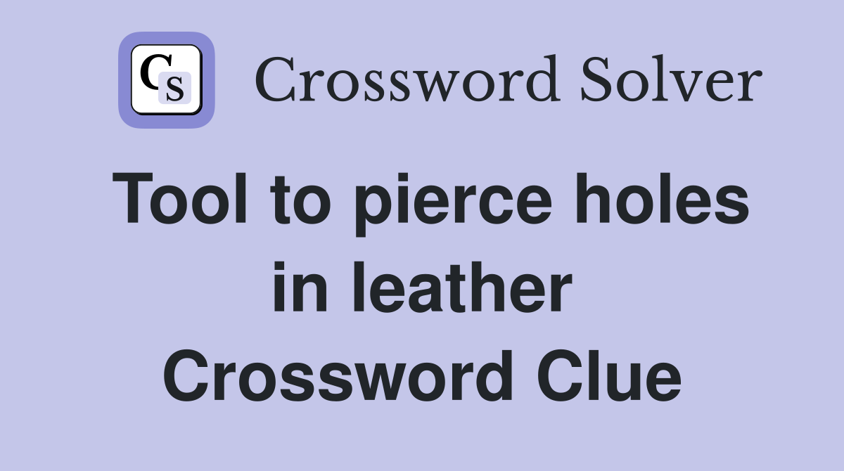 Tool to pierce holes in leather Crossword Clue