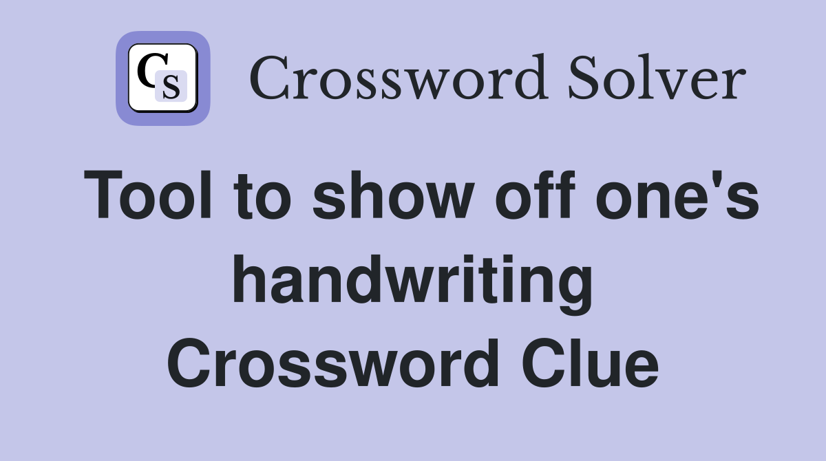Tool to show off one's handwriting Crossword Clue