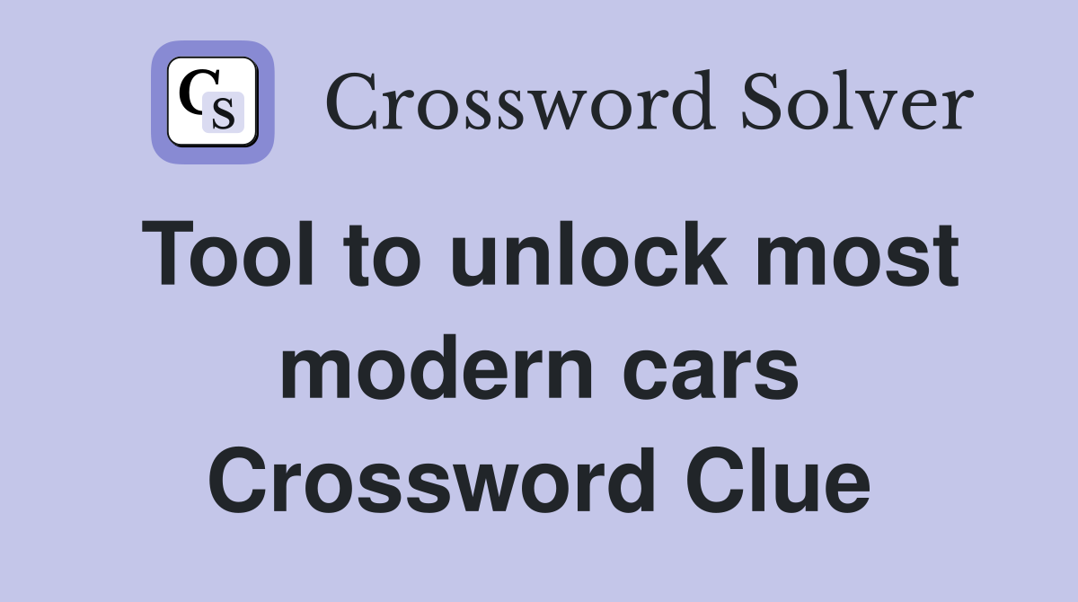Tool to unlock most modern cars Crossword Clue