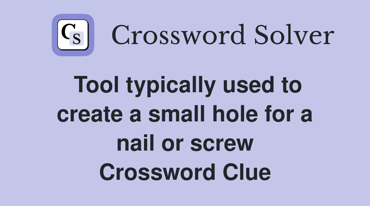 Tool typically used to create a small hole for a nail or screw Crossword Clue