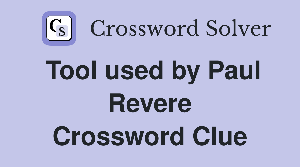 Tool used by Paul Revere Crossword Clue