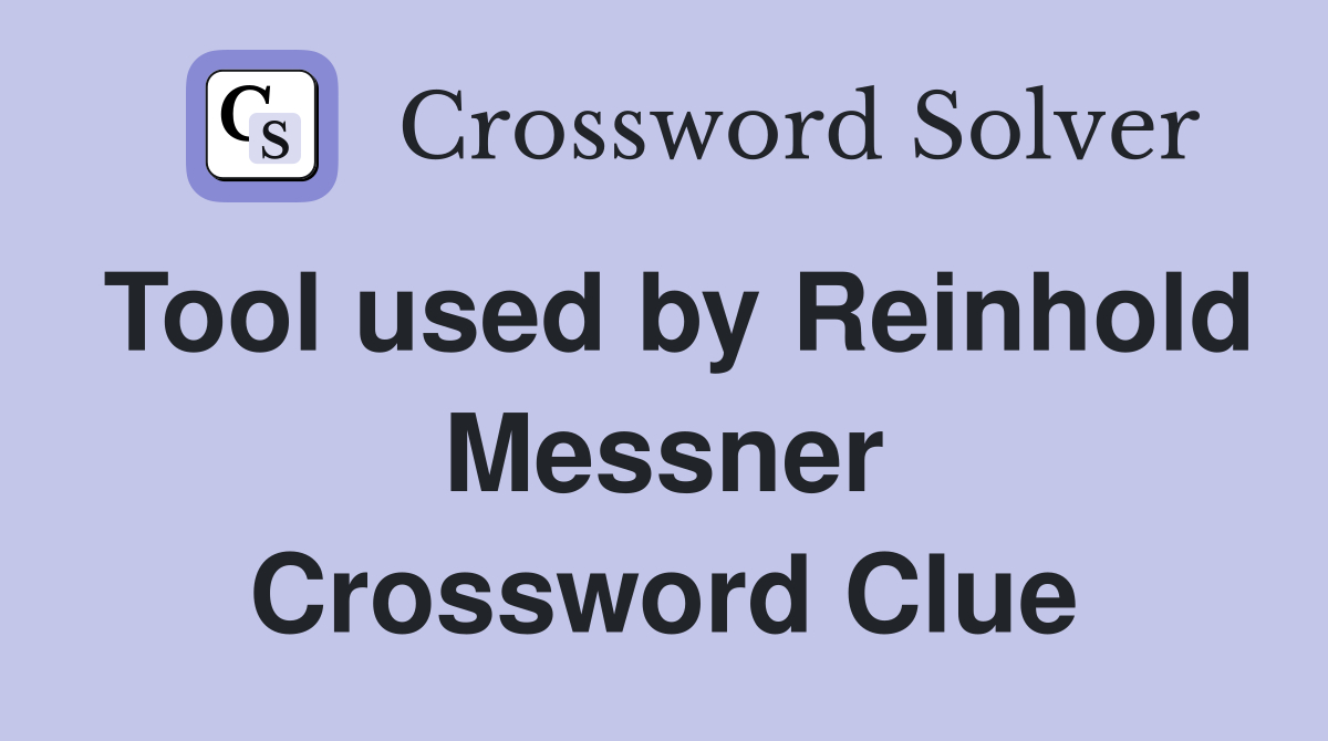 Tool used by Reinhold Messner Crossword Clue