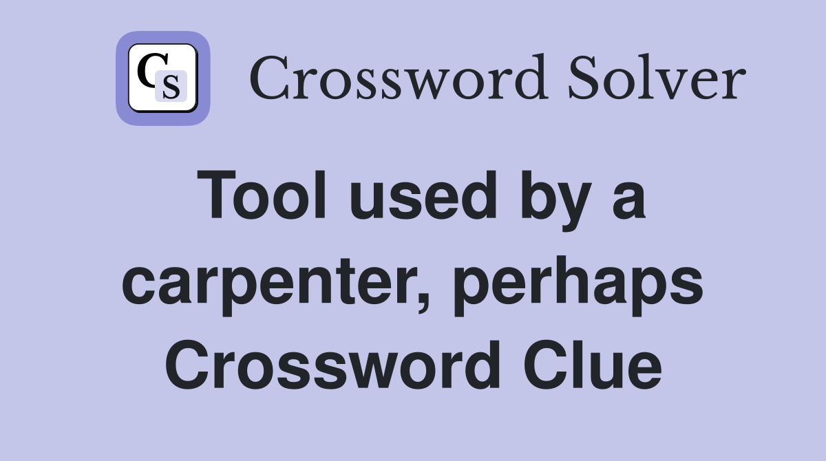 Tool used by a carpenter, perhaps Crossword Clue
