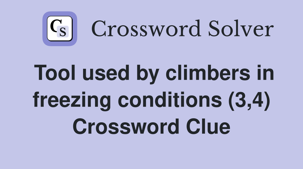 Tool used by climbers in freezing conditions (3,4) Crossword Clue