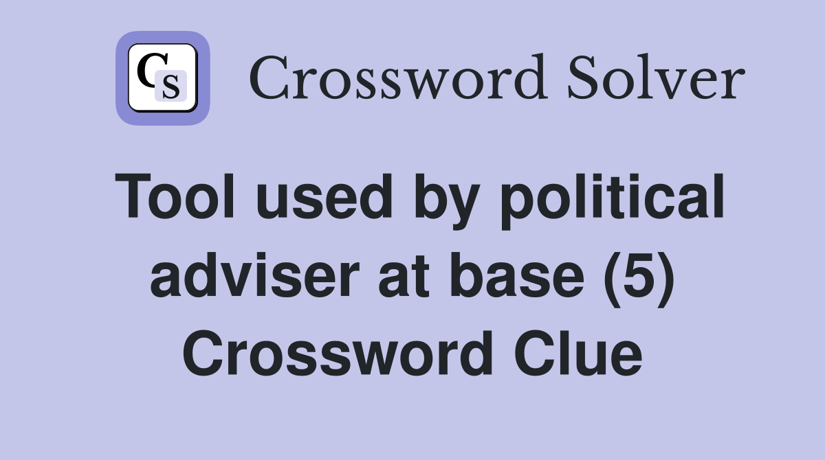 Tool used by political adviser at base (5) Crossword Clue