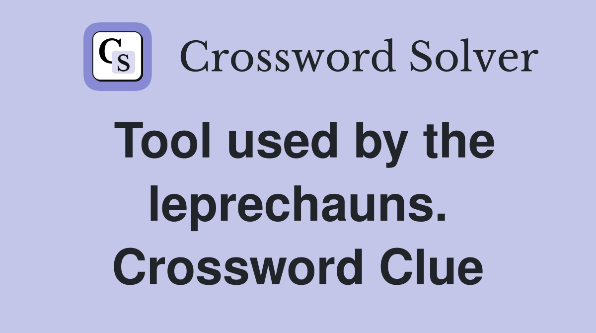 Tool used by the leprechauns. Crossword Clue