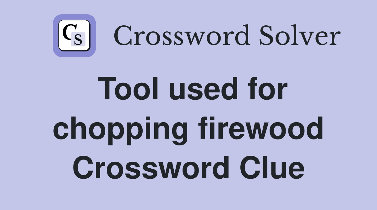 Tool used for chopping firewood Crossword Clue