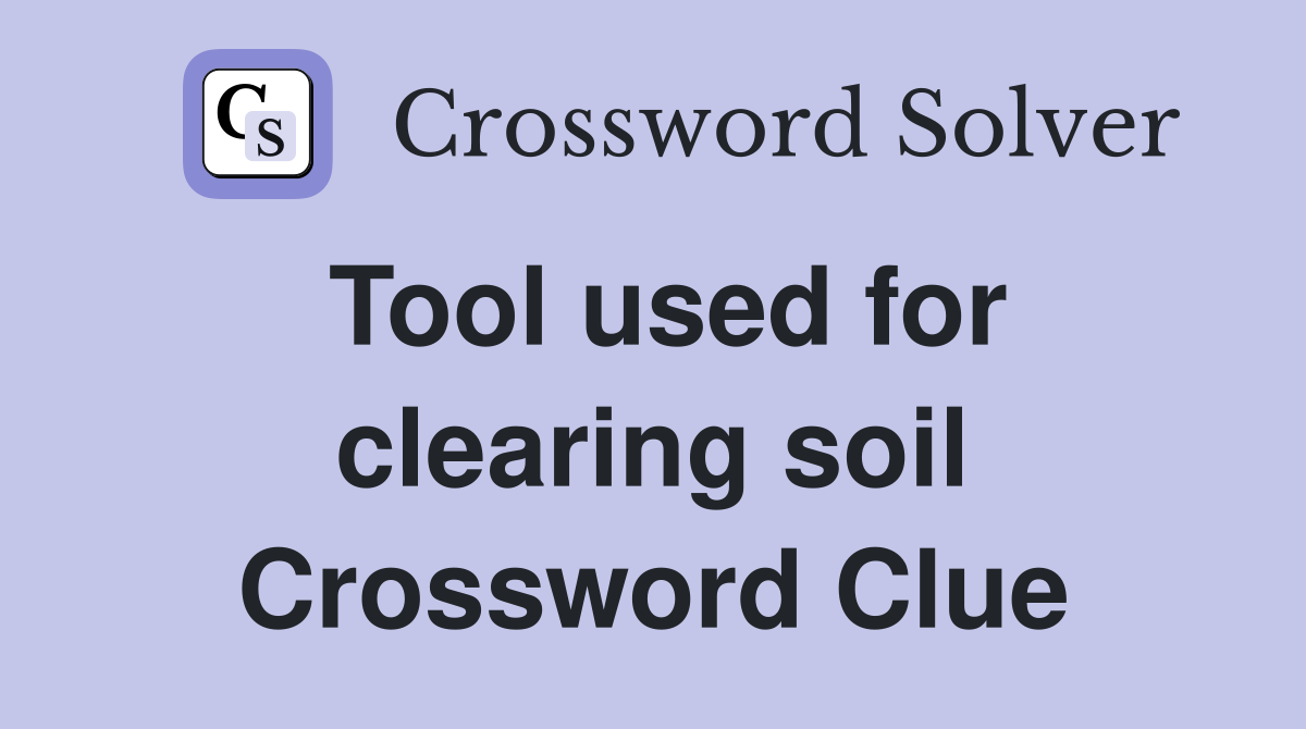 Tool used for clearing soil Crossword Clue