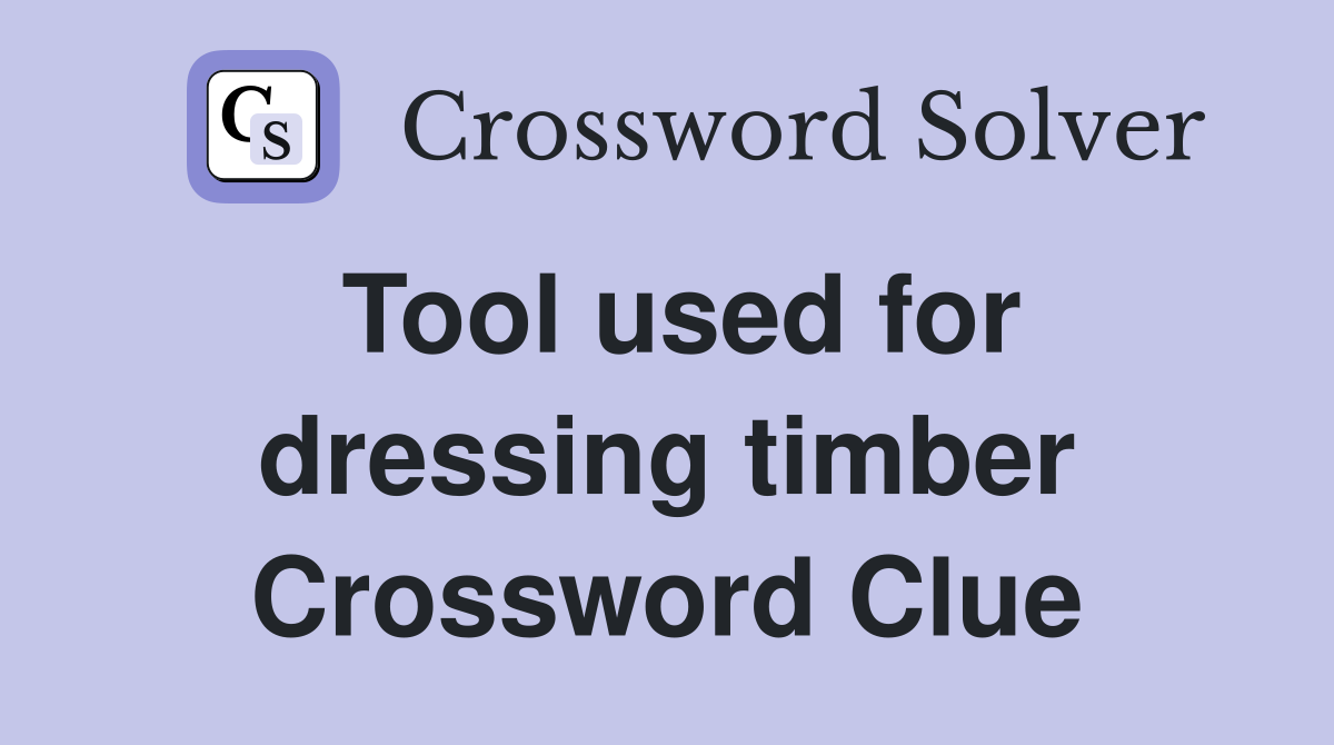 Tool used for dressing timber Crossword Clue
