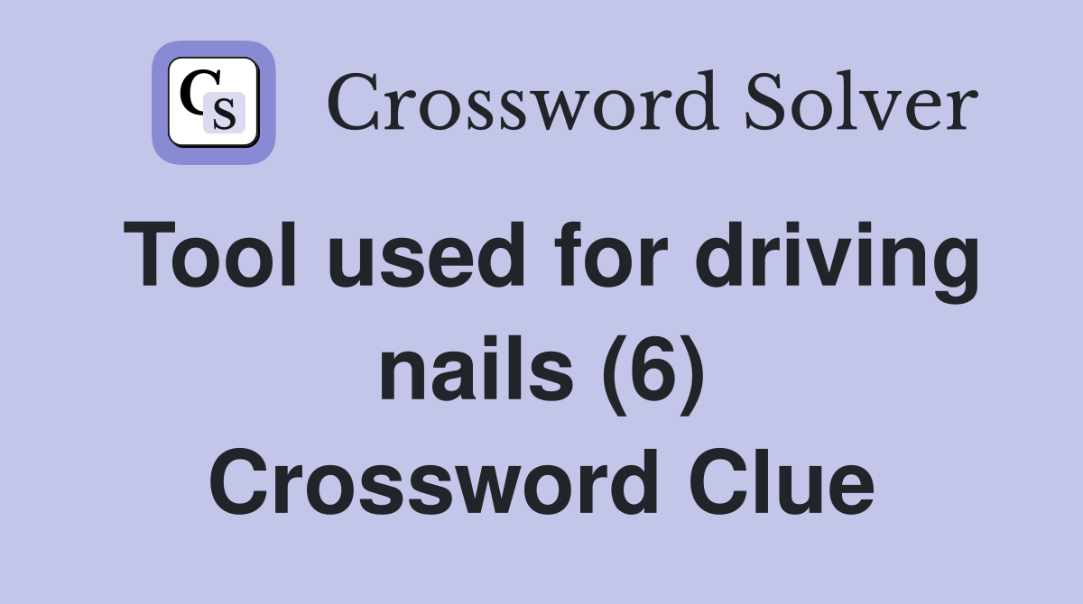 Tool used for driving nails (6) Crossword Clue