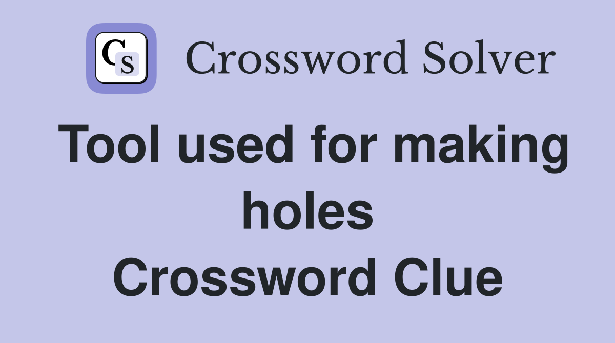 Tool used for making holes Crossword Clue