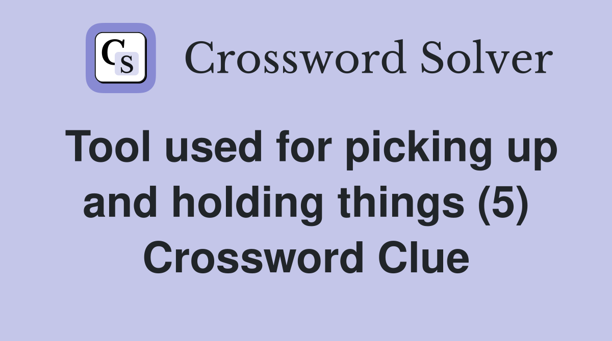 Tool used for picking up and holding things (5) Crossword Clue