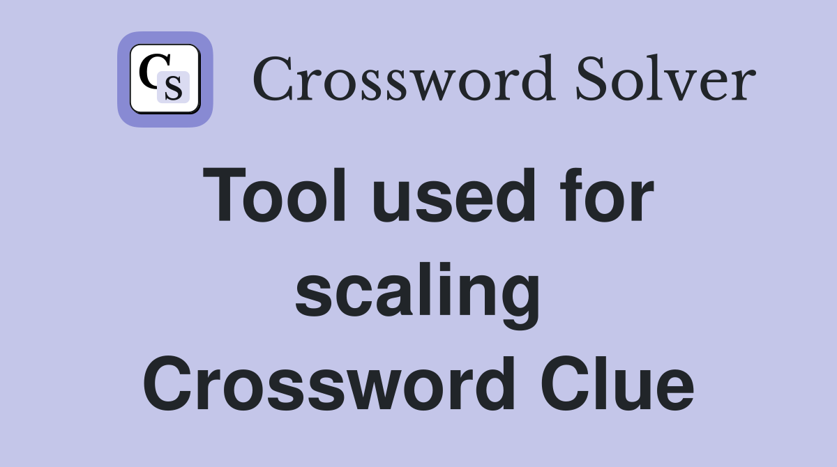 Tool used for scaling Crossword Clue