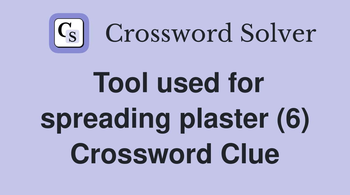 Tool used for spreading plaster (6) Crossword Clue