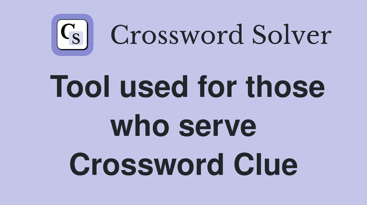 Tool used for those who serve Crossword Clue