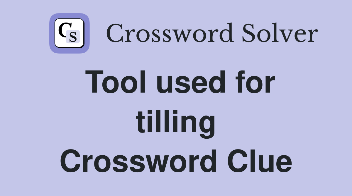 Tool used for tilling Crossword Clue