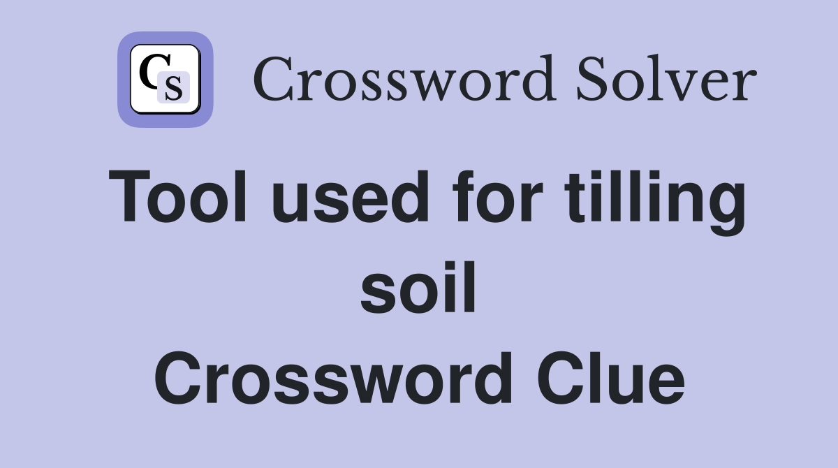 Tool used for tilling soil Crossword Clue