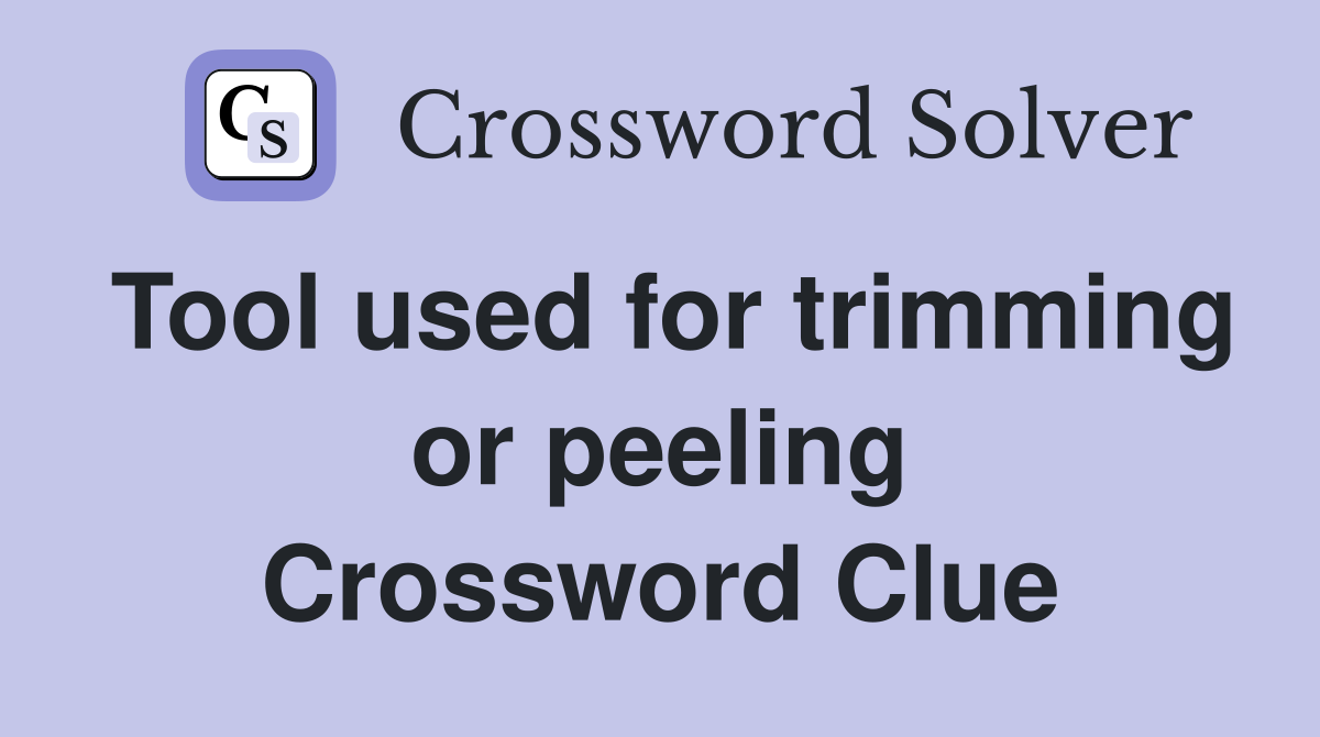 Tool used for trimming or peeling Crossword Clue