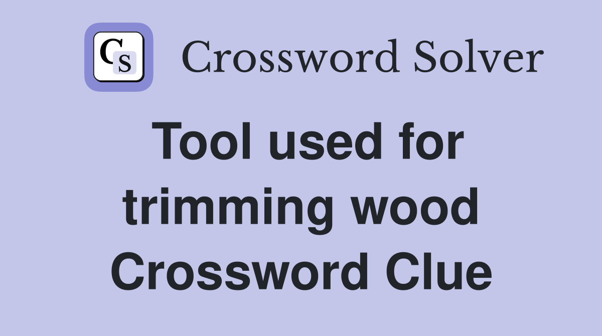 Tool used for trimming wood Crossword Clue