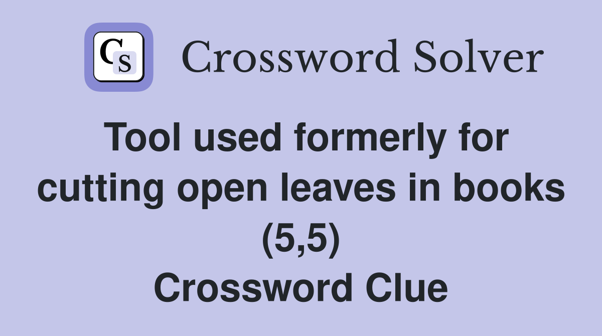Tool used formerly for cutting open leaves in books (5,5) Crossword Clue