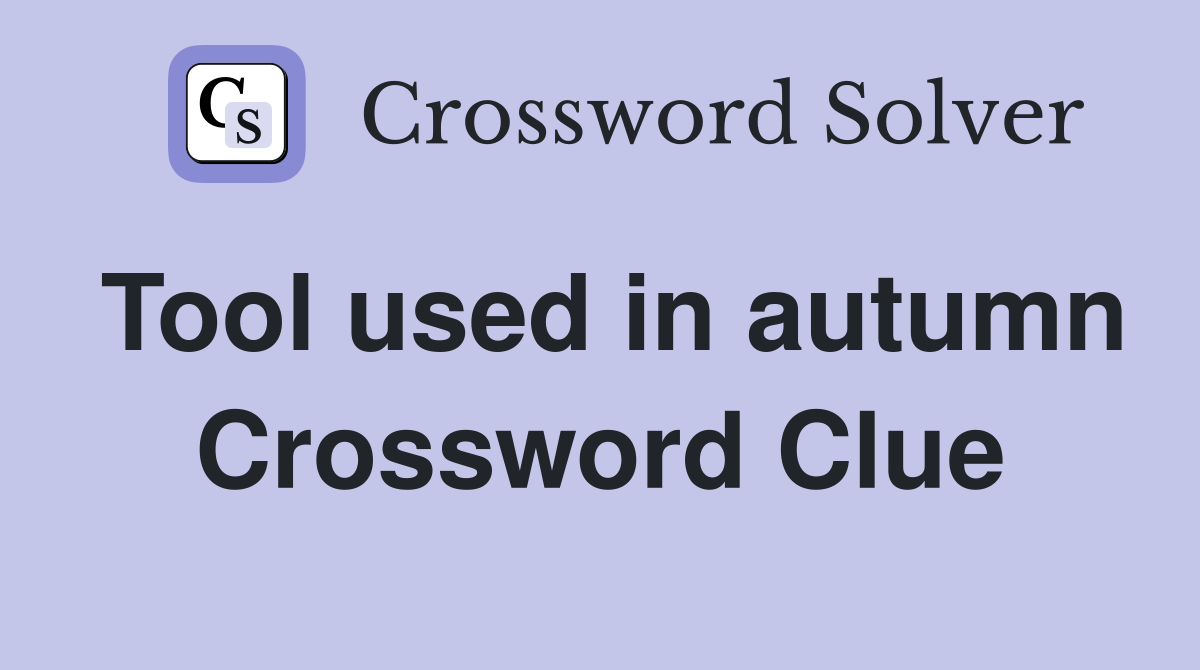 Tool used in autumn Crossword Clue