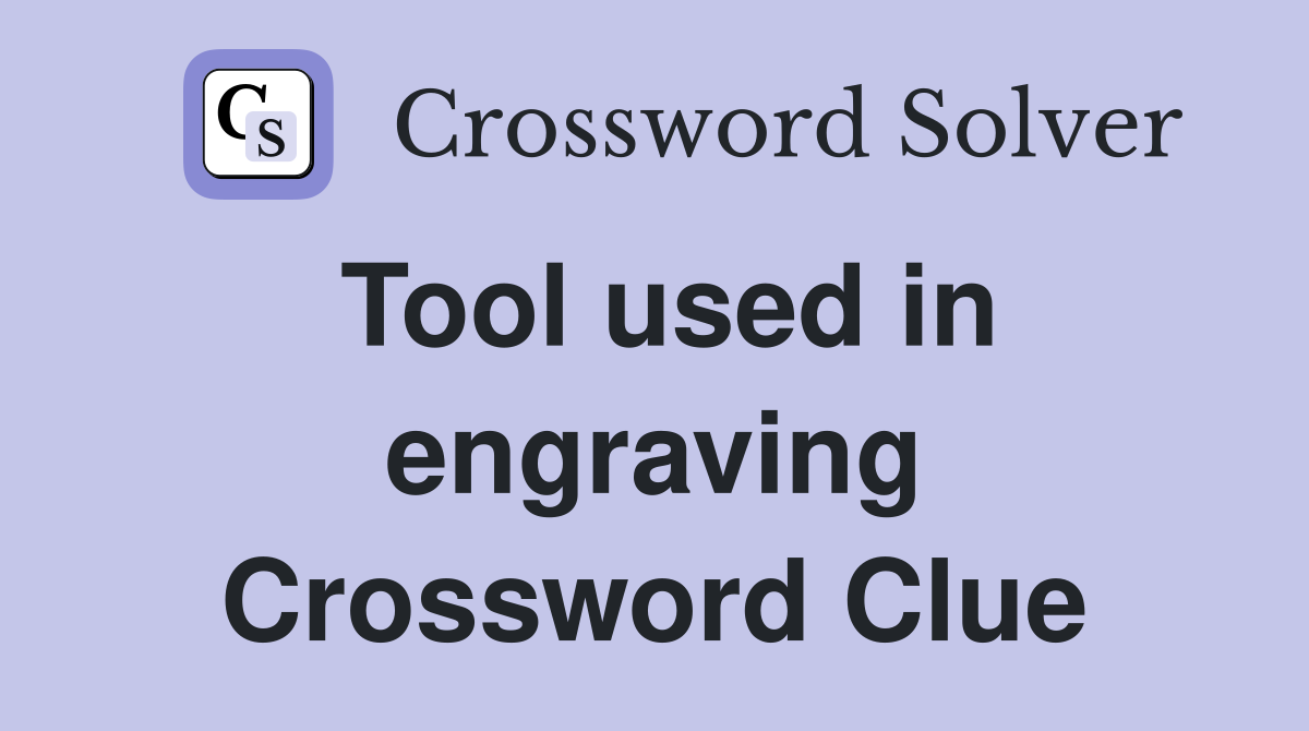 Tool used in engraving Crossword Clue
