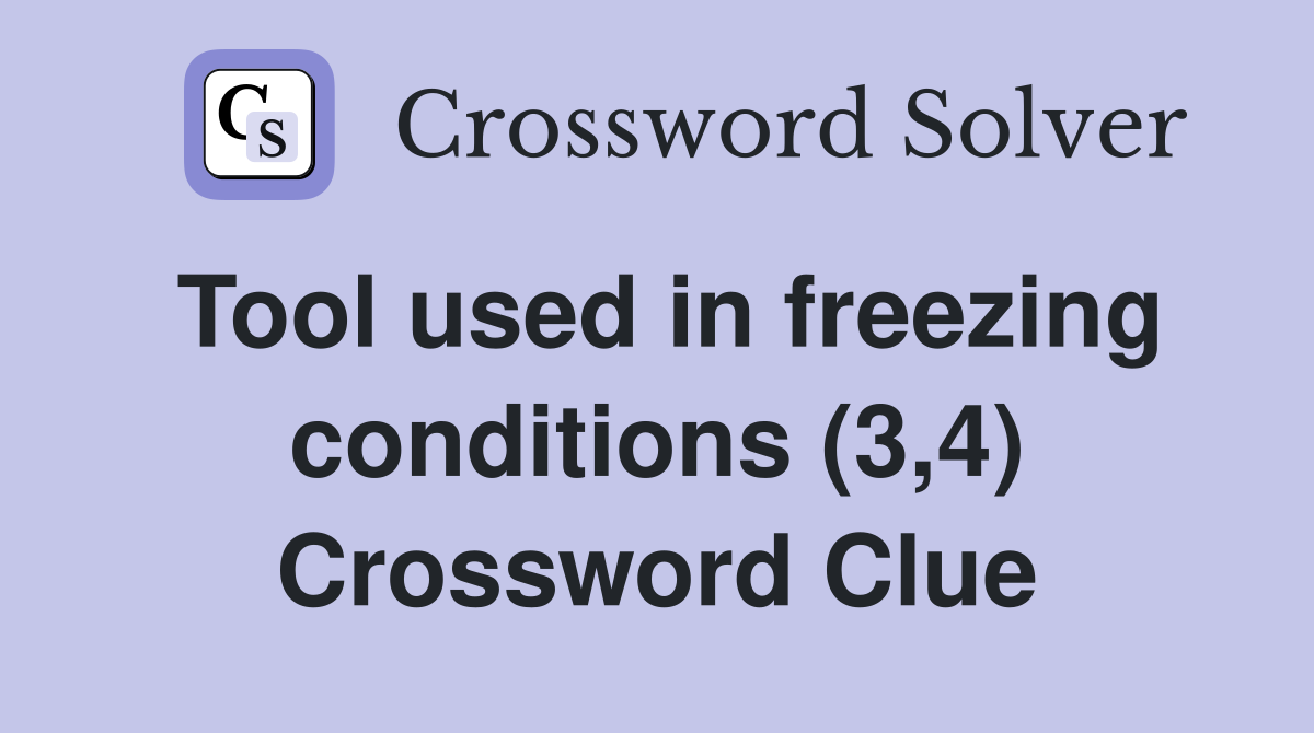 Tool used in freezing conditions (3,4) Crossword Clue