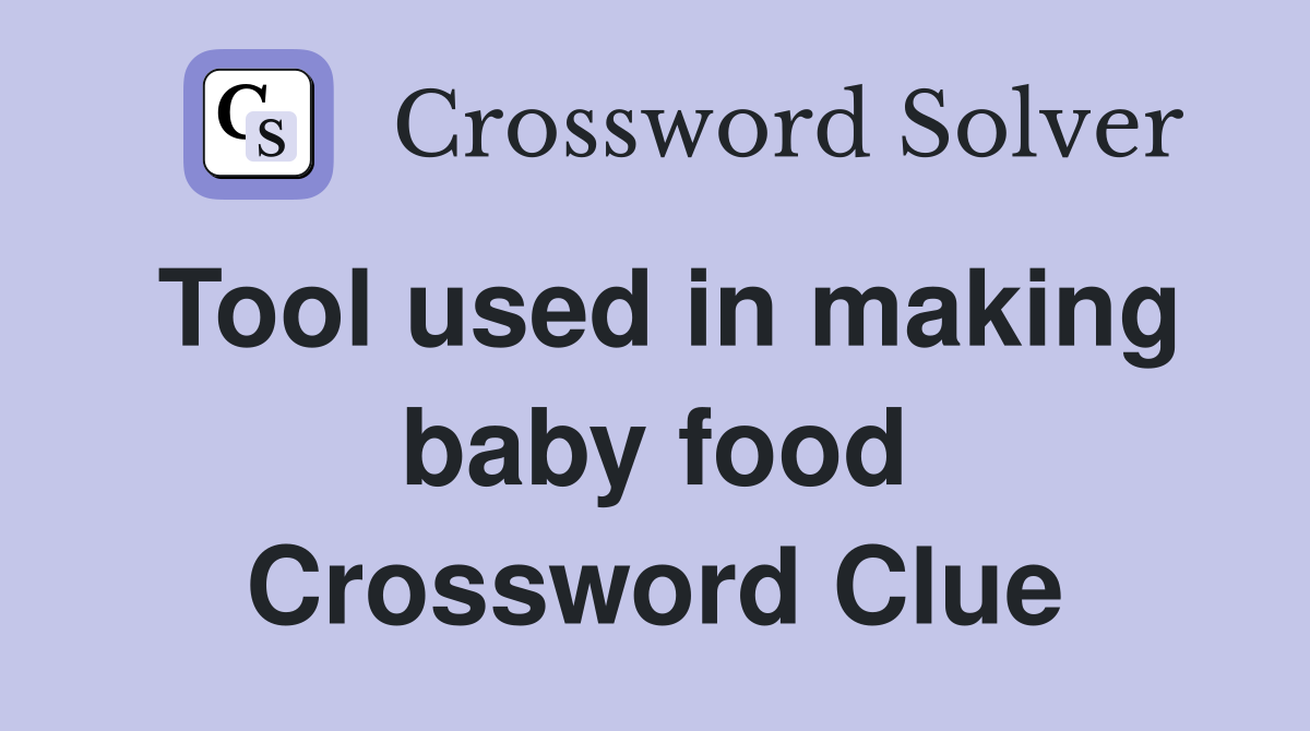 Tool used in making baby food Crossword Clue
