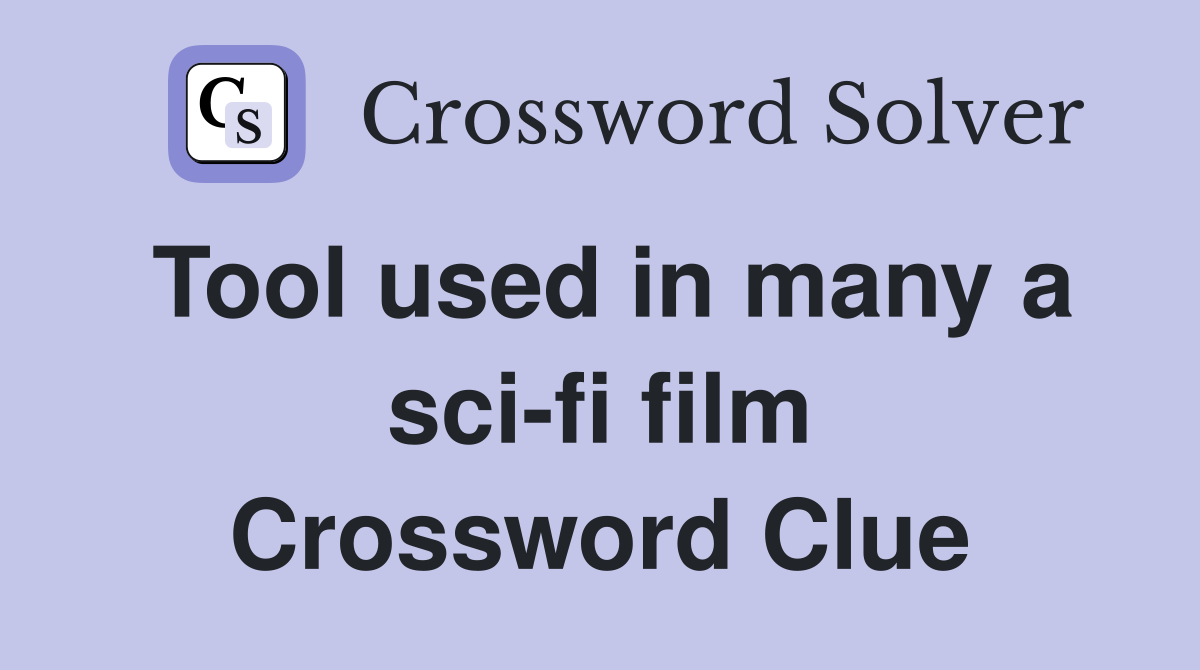 Tool used in many a sci-fi film Crossword Clue
