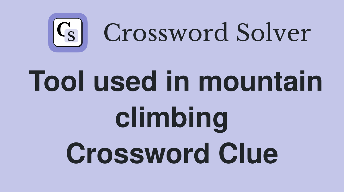 Tool used in mountain climbing Crossword Clue