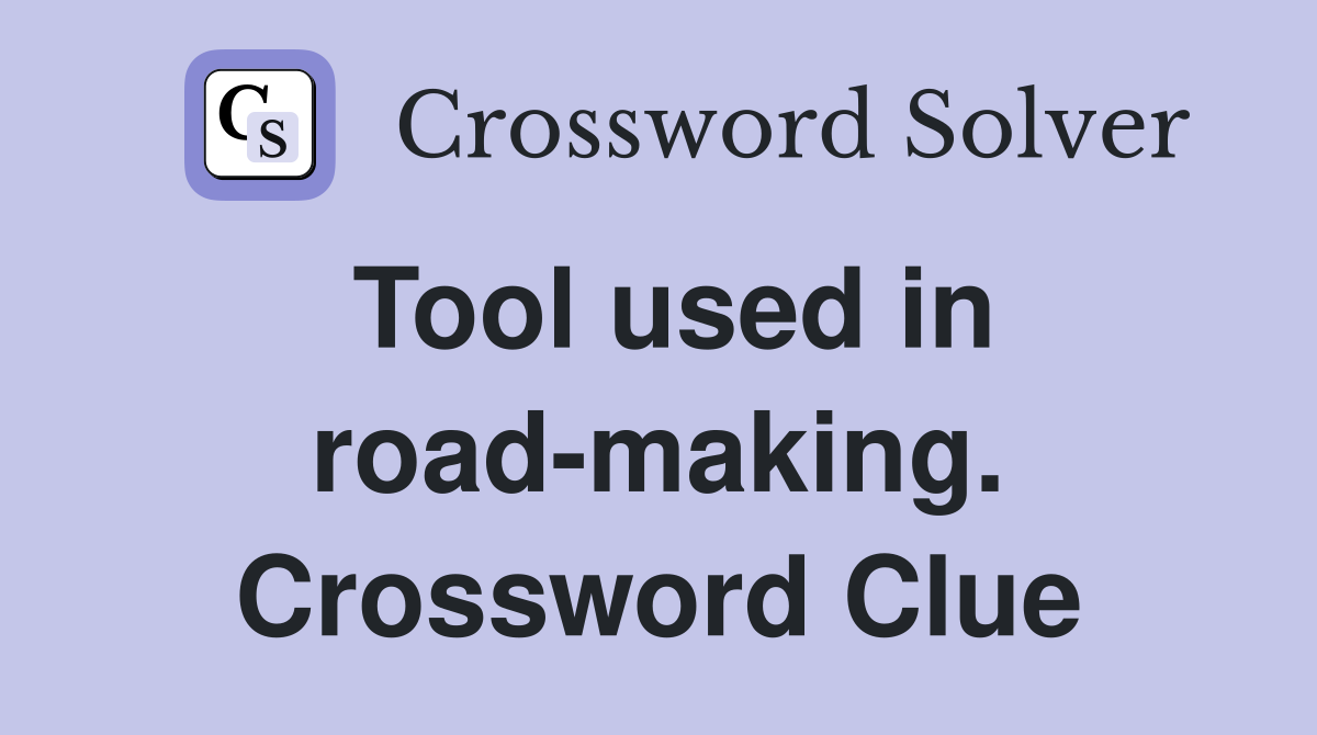 Tool used in road-making. Crossword Clue