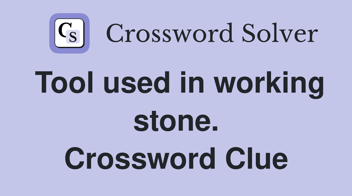 Tool used in working stone. Crossword Clue