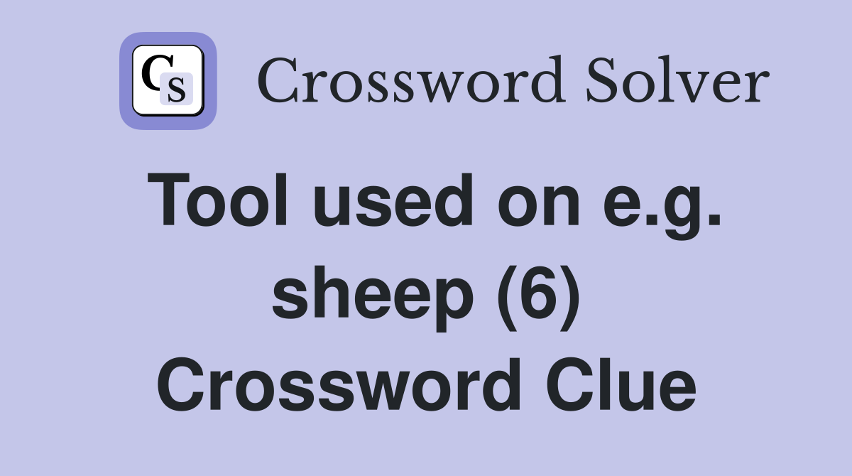 Tool used on e.g. sheep (6) Crossword Clue