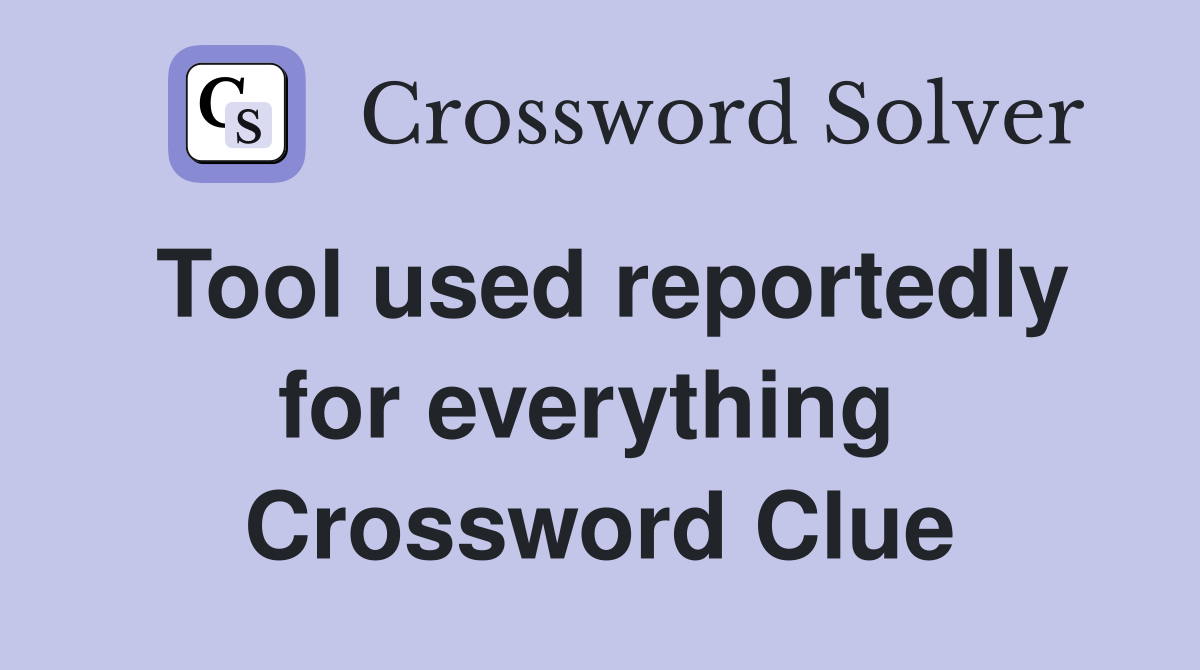 Tool used reportedly for everything  Crossword Clue